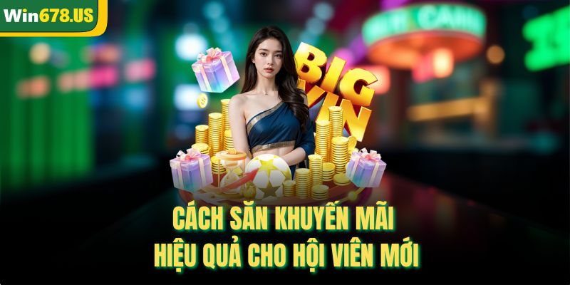 Cách săn khuyến mãi hiệu quả cho hội viên mới