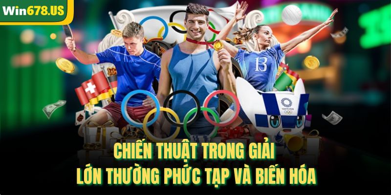 Chiến thuật trong giải lớn thường phức tạp và biến hóa
