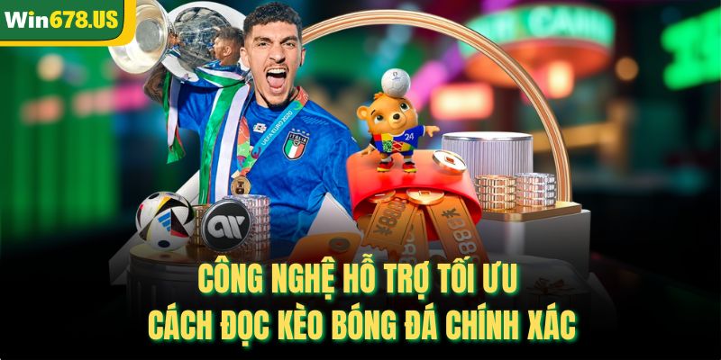 Công nghệ hỗ trợ tối ưu cách đọc kèo bóng đá chính xác