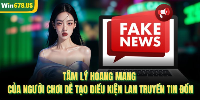 Tâm lý hoang mang của người chơi dễ tạo điều kiện lan truyền tin đồn