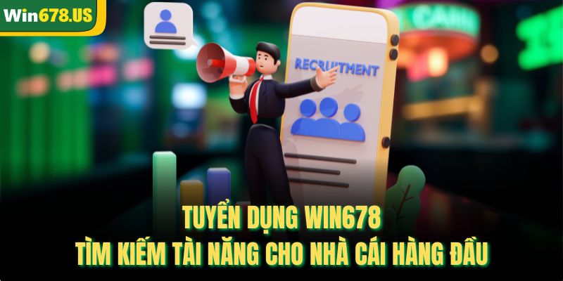 Tuyển Dụng WIN678 – Tìm Kiếm Tài Năng Cho Nhà Cái Hàng Đầu